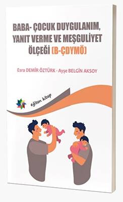 Baba Ve Bebeklerin Etkileşimlerini Değerlendirmede Kullanılan; Baba- Çocuk Duygulanım, Yanıt Verme ve Meşguliyet Ölçeği B-ÇDYMÖ - 1