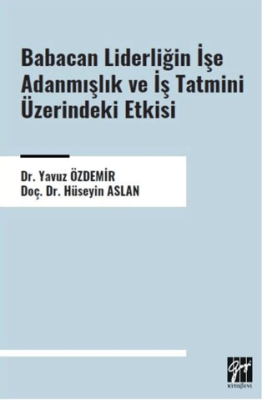 Babacan Liderliğin İşe Adanmışlık ve İş Tatmini Üzerindeki Etkisi - 1