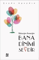 Babacığım Anneciğim Bana Dinimi Sevdir - Nesil Yayınları