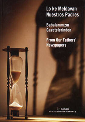 Babalarımızın Gazetelerinden - Lo Ke Meldavan Nuestros Padres - From Our Father`s Newspapers