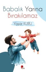 Babalık Yarına Bırakılamaz - Peta Kitap