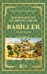 Babiller - Mezopotamya`nın Gelişmiş Uygarlığı - Parola Yayınları