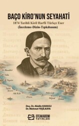 Baço Kiro’nun Seyahati 1874 Tarihli Kiril Harfli Türkçe Eser İnceleme-Dizin-Tıpkıbasım - Efe Akademi Yayınları