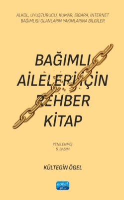 Bağımlı Aileleri İçin Rehber Kitap- Alkol, Uyuşturucu, Kumar, Sigara, İnternet Bağımlısı Olanların Yakınlarına Bilgiler - 1
