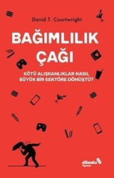 Bağımlılık Çağı – Kötü Alışkanlıklar Nasıl Büyük Bir Sektöre Dönüştü? - Albaraka Yayınları