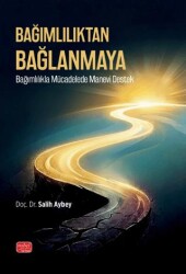 Bağımlılıktan Bağlanmaya - Nobel Bilimsel Eserler