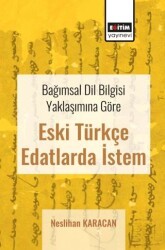 Bağımsal Dil Bilgisi Yaklaşımına Göre Eski Türkçe Edatlarda İstem - Eğitim Yayınevi - Bilimsel Eserler
