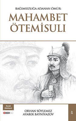 Bağımsızlığa Adanan Ömür: Mahambet Ötemisuli - 1