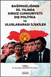 Bağımsızlığının 30. Yılında Kırgız Cumhuriyeti: Dış Politika ve Uluslararası İlişkiler - Astana Yayınları