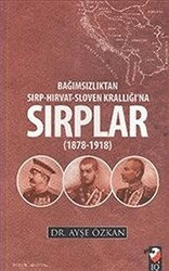 Bağımsızlıktan Sırp-Hırvat-Sloven Krallığı`na Sırplar 1878-1918 - IQ Kültür Sanat Yayıncılık