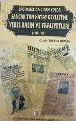 Bağımzılığa Giden Yolda Sancak`tan Hatay Devleti`ne Yerel Basın ve Faaliyetleri 1918-1939 - 1
