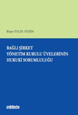 Bağlı Şirket Yönetim Kurulu Üyelerinin Hukuki Sorumluluğu - 1