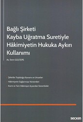 Bağlı Şirketi Kayba Uğratma Suretiyle Hakimiyetin Hukuka Aykırı Kullanımı - Seçkin Yayıncılık