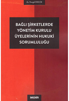 Bağlı Şirketlerde Yönetim Kurulu Üyelerinin Hukuki Sorumluluğu - 1