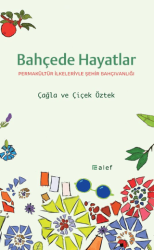Bahçede Hayatlar: Permakültür İlkeleriyle Şehir Bahçıvanlığı - Alef Yayınevi