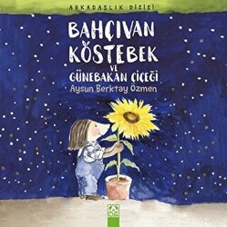 Bahçıvan Köstebek ve Günebakan Çiçeği - Altın Kitaplar