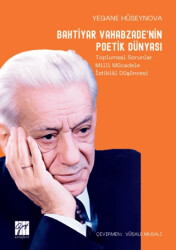 Bahtiyar Vahabzade’nin Poetik Dünyası Toplumsal Sorunlar Millî Mücadele İstiklâl Düşüncesi - Gazi Kitabevi