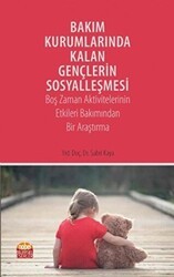 Bakım Kurumlarında Kalan Gençlerin Sosyalleşmesi - Nobel Bilimsel Eserler