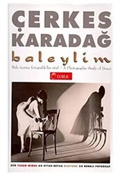 Baleylim Bale Üzerine Fotografik Bir Etüd A Photographic Study of Dance 60 Siyah-Beyaz Duotone 25 Renkli Fotoğraf - Doruk Yayınları