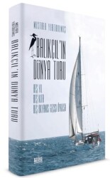 Balıkçıl`ın Dünya Turu - Beş Yıl Beş Kıta Beş Okyanus Geçişi Öyküsü - Naviga Yayınları