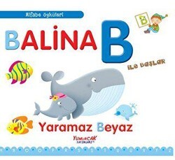 Balina B İle Başlar - Alfabe Öyküleri - Yumurcak Yayınları