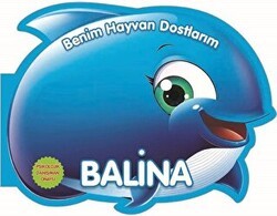 Balina - Benim Hayvan Dostlarım - 0-6 Yaş Yayınları