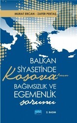 Balkan Siyasetinde Kosova’nın Bağımsızlık ve Egemenlik Sorunu - Nobel Akademik Yayıncılık