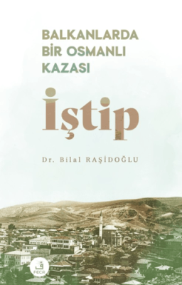 Balkanlarda Bir Osmanlı Kazası İştip - 1