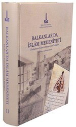 Balkanlar`da İslam Medeniyeti: Uluslararası Üçüncü Sempozyum Tebliğleri, Bükreş, Romanya, 1-5 Kasım 2006, Vol. 2 - IRCICA