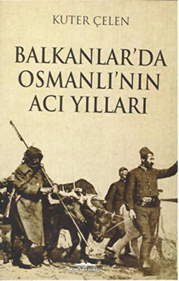 Balkanlar`da Osmanlı`nın Acı Yılları - 1