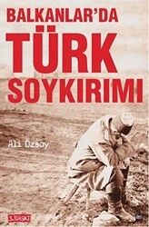 Balkanlar’da Türk Soykırımı - İleri Yayınları