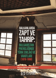 Balkanlarda Zapt ve Tahrip: Bulgaristan Prensliğinde Türk Emlâki ve Vakıfları 1878-1908 - Efe Akademi Yayınları
