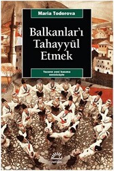 Balkanlar`ı Tahayyül Etmek - İletişim Yayınevi
