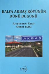 Balya Akbaş Köyünün Dünü Bugünü - Liman Yayınevi