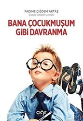 Bana Çocukmuşum Gibi Davranma - Çığır Yayınları
