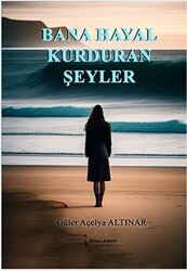 Bana Hayal Kurduran Şeyler - İkinci Adam Yayınları