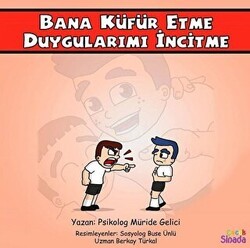 Bana Küfür Etme Duygularımı İncitme - Güçlüklerle Baş Edebilirim Serisi 1. Kitap - Sinada Çocuk