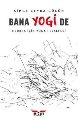 Bana Yogi De: Herkes İçin Yoga Felsefesi - 1