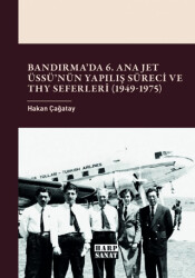 Bandırma’da 6. Ana Jet Üssü’nün Yapılış Süreci ve THY Seferleri 1949 - 1975 - Harp Sanat Yayınları