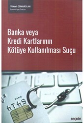 Banka veya Kredi Kartlarının Kötüye Kullanılması Suçu - Seçkin Yayıncılık