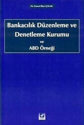 Bankacılık Düzenleme ve Denetleme Kurumu ve ABD Örneği - Seçkin Yayıncılık