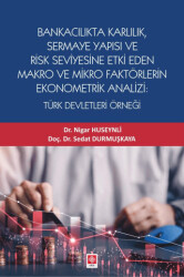 Bankacılık Karlılık, Sermaye Yapısı ve Risk Seviyesine Etki Eden Makro ve Mikro Faktörlerin Ekonometrik Analizi: Türk Devletleri Örneği - Ekin Basım Yayın