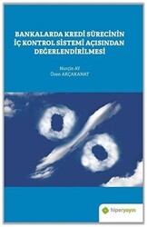 Bankalarda Kredi Sürecinin İç Kontrol Sistemi Açısından Değerlendirilmesi - Hiperlink Yayınları
