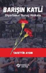 Barışın Katli – Diyarbakır -Suruç- Ankara - Pangea Kültür Yayınları