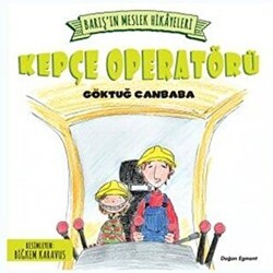 Barış’ın Meslek Hikayeleri - Kepçe Operatörü - Doğan Egmont Yayıncılık