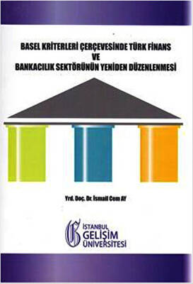 Basel Kriterleri Çerçevesinde Türk Finans ve Bankacılık Sektörünün Yeniden Düzenlenmesi - 1