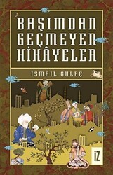 Başımdan Geçmeyen Hikayeler - İz Yayıncılık