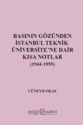 Basının Gözünden İstanbul Teknik Üniversite`ne Dair Kısa Notlar 1944-1955 - Doğu Kitabevi