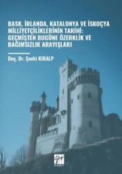 Bask, İrlanda, Katalonya ve İskoçya Milliyetçiliklerinin Tarihi: Geçmişten Bugüne Özerklik Ve Bağımsızlık Arayışları - Gazi Kitabevi