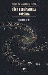 Başka Bir Tarih Hayal Etmek: Türk Edebiyatında Ükronya - Günce Yayınları